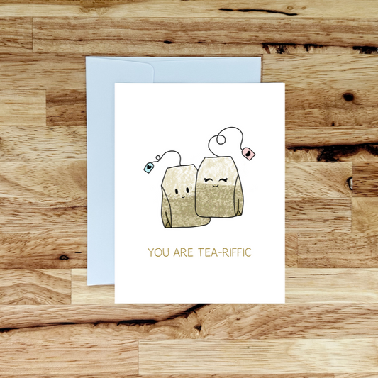 You Are Tea-Riffic Greeting Card